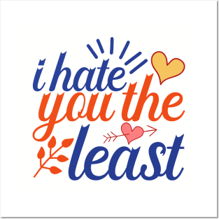 I hate you the least antivalentine Posters and Art